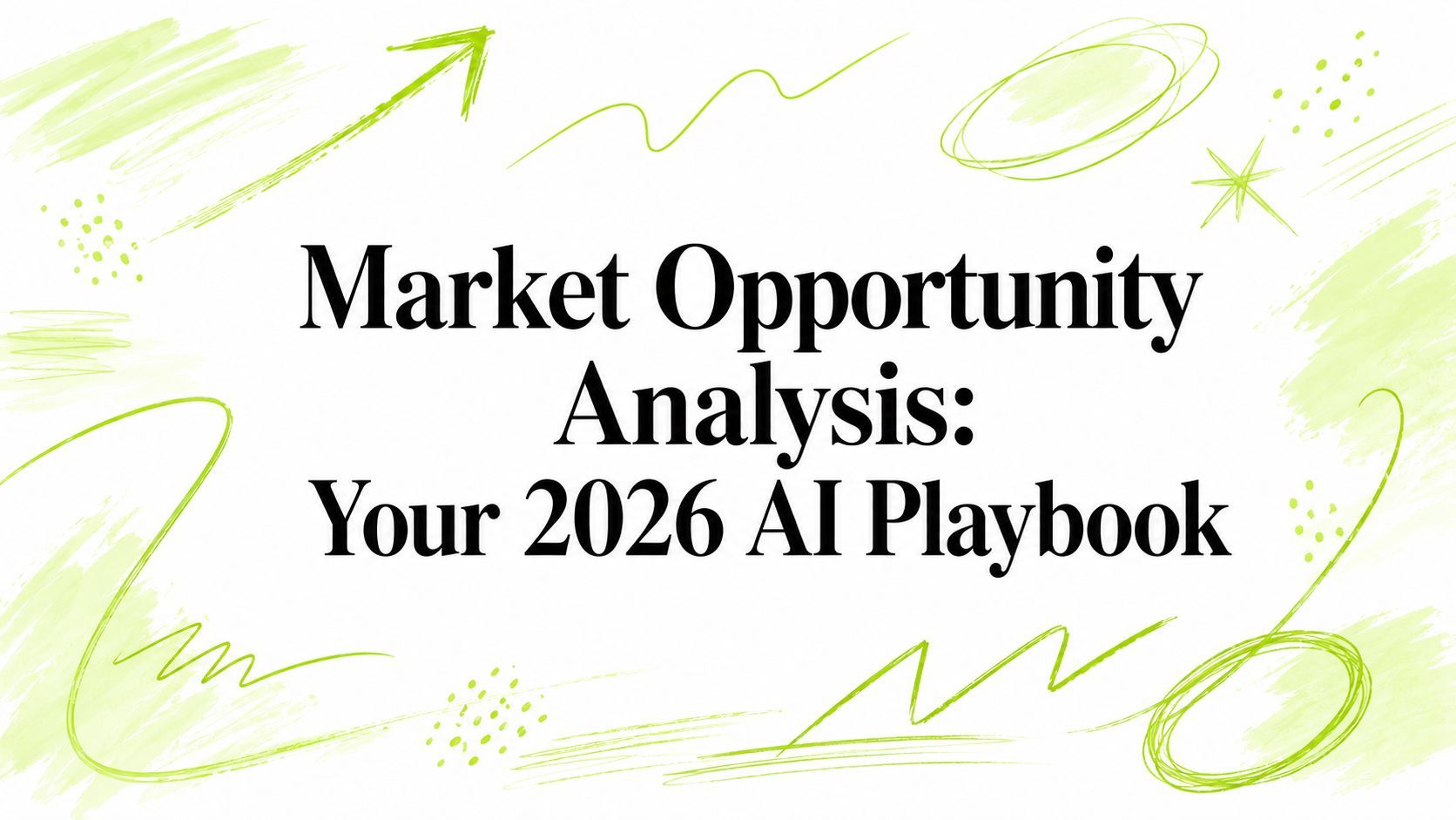 Market Opportunity Analysis: Your 2026 AI Playbook