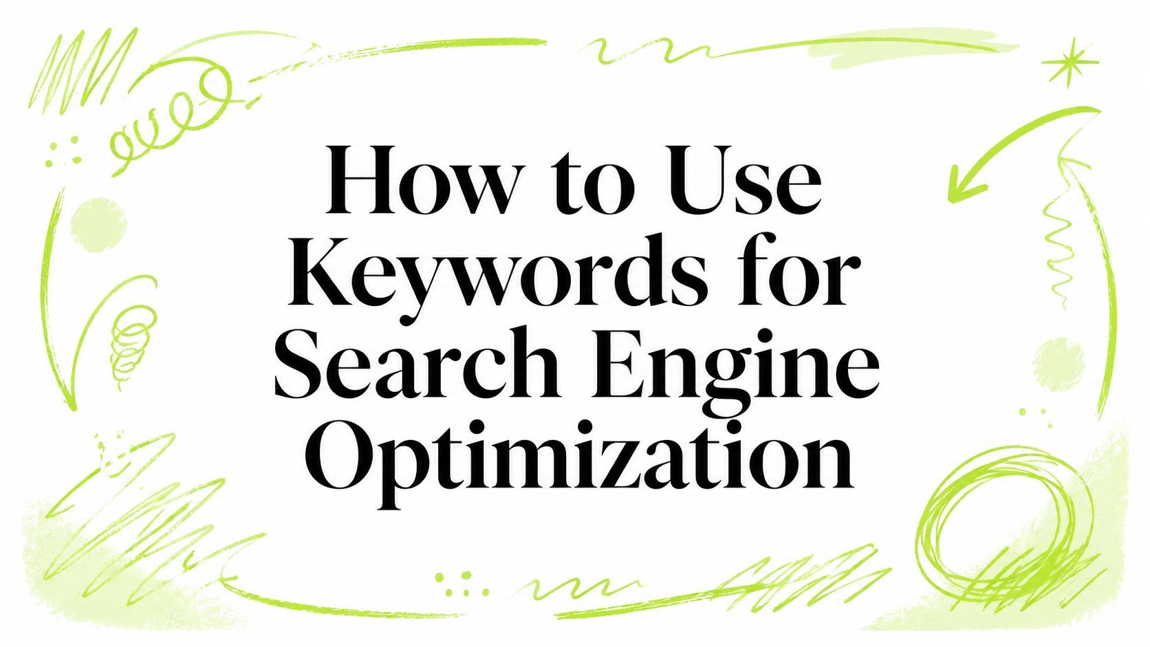 How to Use Keywords for Search Engine Optimization