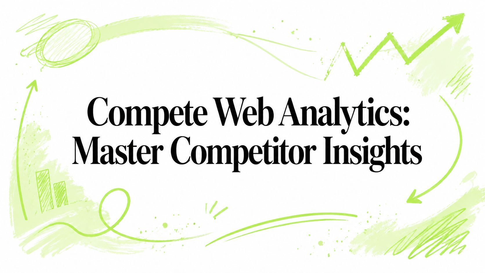 Compete Web Analytics: Master Competitor Insights