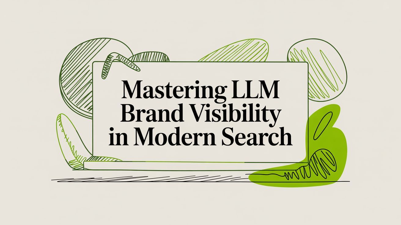 Mastering LLM Brand Visibility in Modern Search