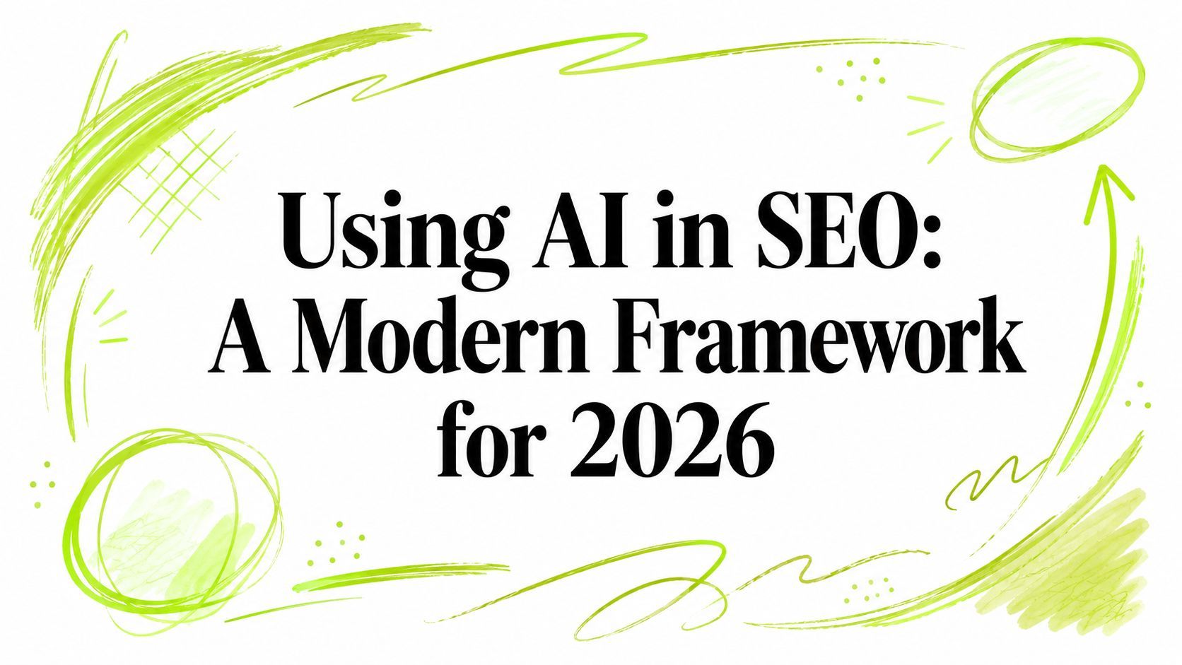 Using AI in SEO: A Modern Framework for 2026