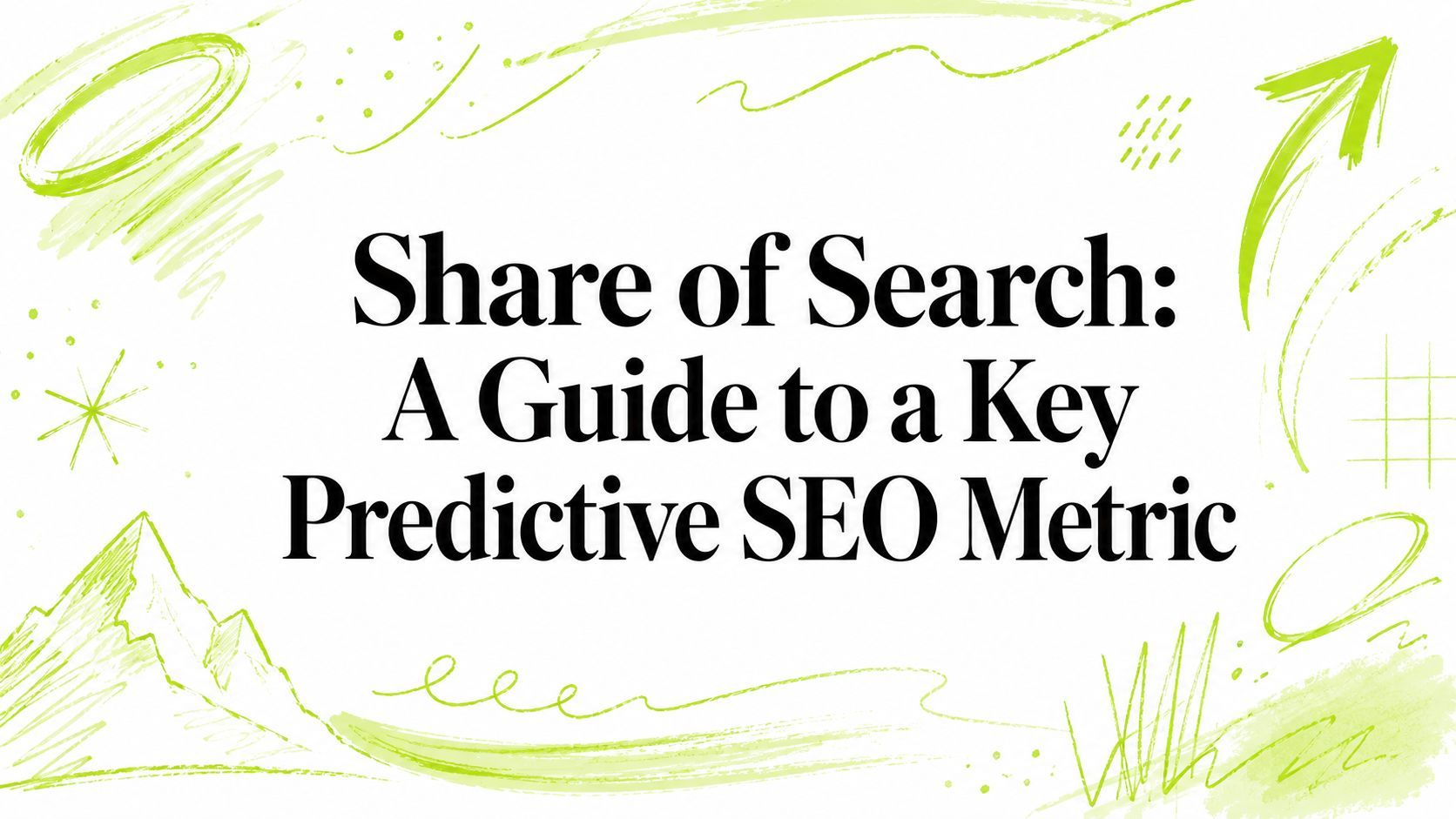 Share of Search: A Guide to a Key Predictive SEO Metric
